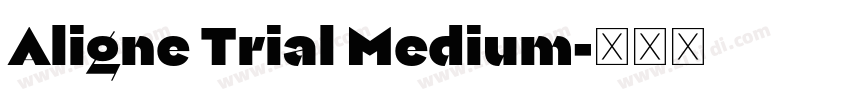 Aligne Trial Medium字体转换 Aligne Trial Medium字体转换